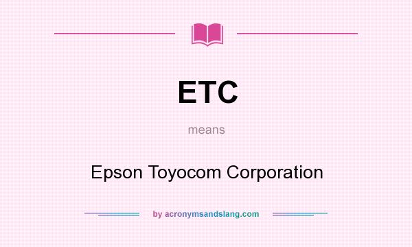 What does ETC mean? It stands for Epson Toyocom Corporation