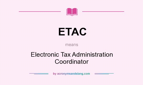 What does ETAC mean? It stands for Electronic Tax Administration Coordinator