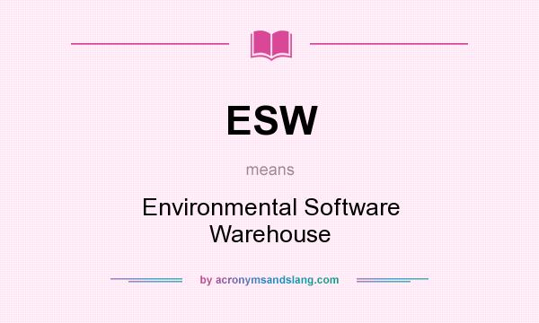 What does ESW mean? It stands for Environmental Software Warehouse
