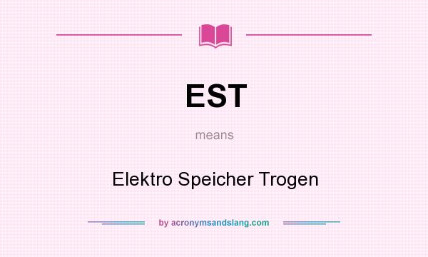 What does EST mean? It stands for Elektro Speicher Trogen