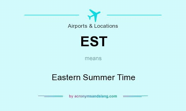 What does EST mean? It stands for Eastern Summer Time