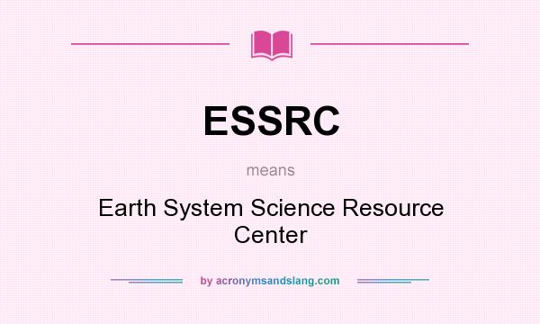 What does ESSRC mean? It stands for Earth System Science Resource Center