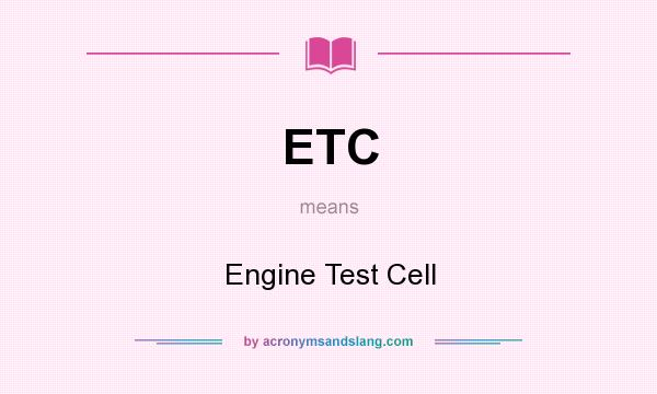What does ETC mean? It stands for Engine Test Cell