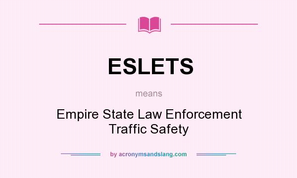 What does ESLETS mean? It stands for Empire State Law Enforcement Traffic Safety