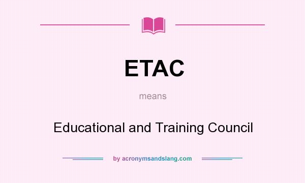 What does ETAC mean? It stands for Educational and Training Council