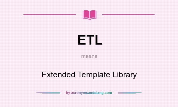 What does ETL mean? It stands for Extended Template Library