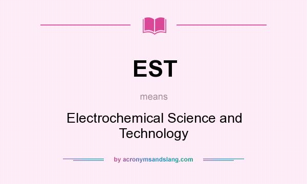 What does EST mean? It stands for Electrochemical Science and Technology