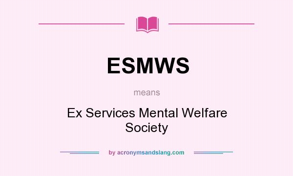 What does ESMWS mean? It stands for Ex Services Mental Welfare Society