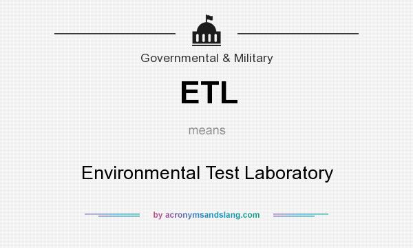 What does ETL mean? It stands for Environmental Test Laboratory