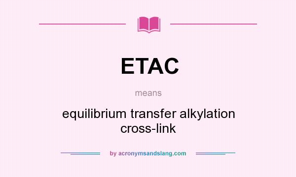 What does ETAC mean? It stands for equilibrium transfer alkylation cross-link
