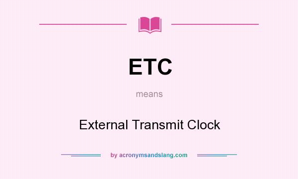 What does ETC mean? It stands for External Transmit Clock