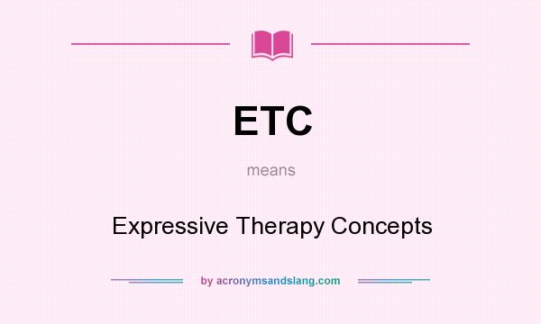 What does ETC mean? It stands for Expressive Therapy Concepts