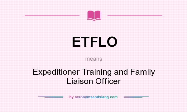 What does ETFLO mean? It stands for Expeditioner Training and Family Liaison Officer