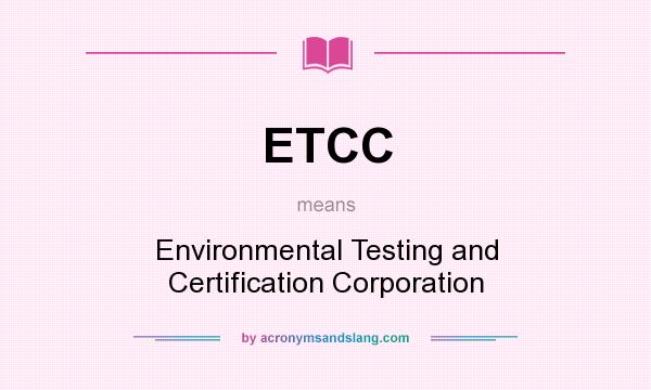 What does ETCC mean? It stands for Environmental Testing and Certification Corporation