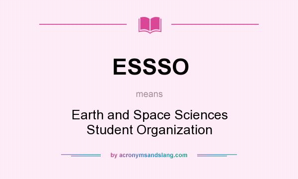 What does ESSSO mean? It stands for Earth and Space Sciences Student Organization