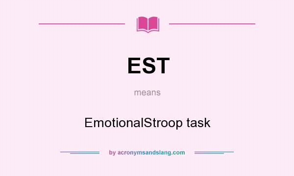 What does EST mean? It stands for EmotionalStroop task