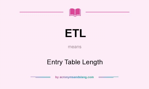 What does ETL mean? It stands for Entry Table Length