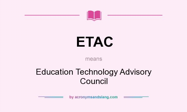 What does ETAC mean? It stands for Education Technology Advisory Council