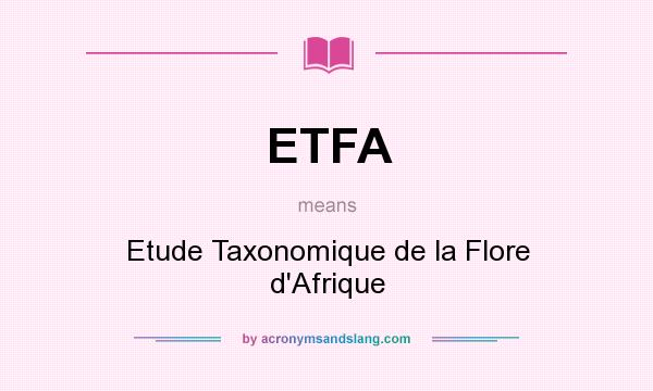 What does ETFA mean? It stands for Etude Taxonomique de la Flore d`Afrique