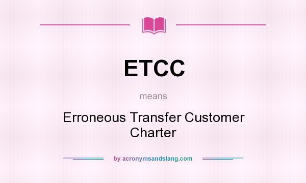 What does ETCC mean? It stands for Erroneous Transfer Customer Charter
