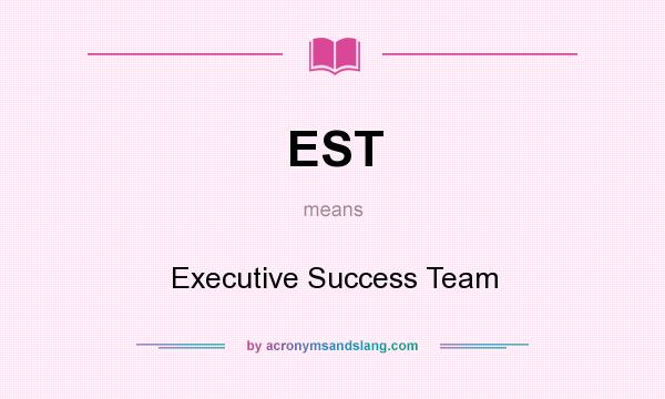 What does EST mean? It stands for Executive Success Team