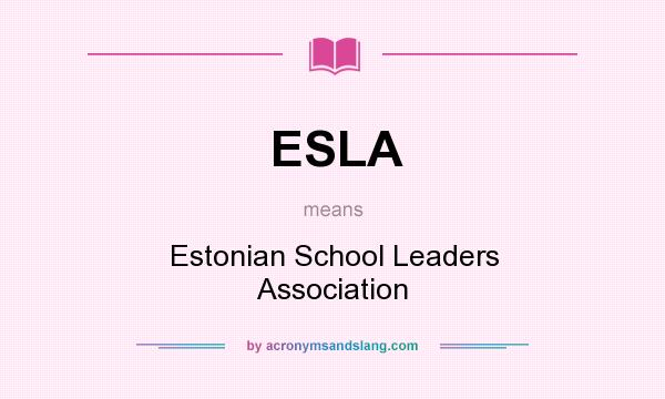 What does ESLA mean? It stands for Estonian School Leaders Association