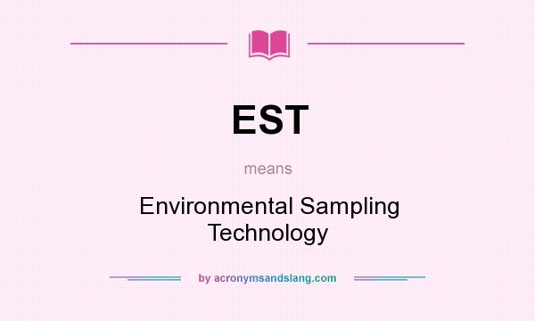 What does EST mean? It stands for Environmental Sampling Technology