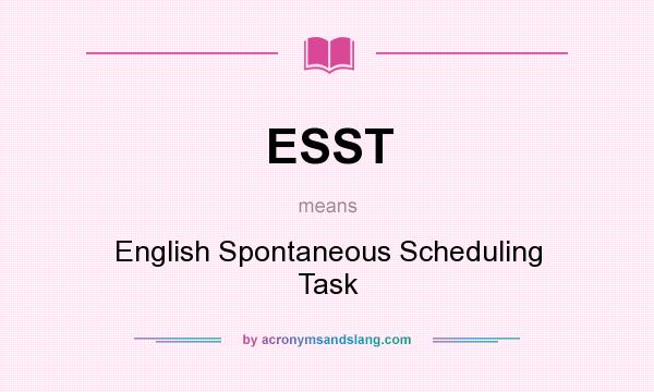 What does ESST mean? It stands for English Spontaneous Scheduling Task