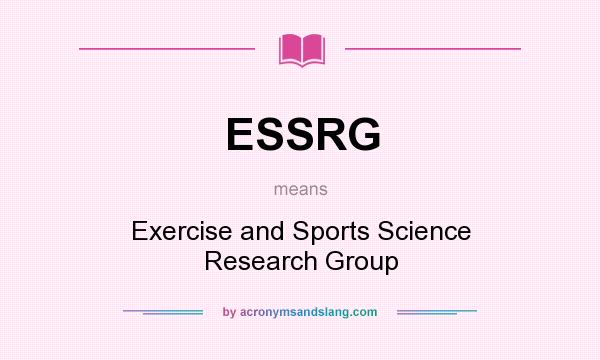 What does ESSRG mean? It stands for Exercise and Sports Science Research Group