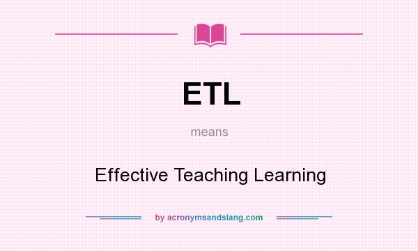 What does ETL mean? It stands for Effective Teaching Learning