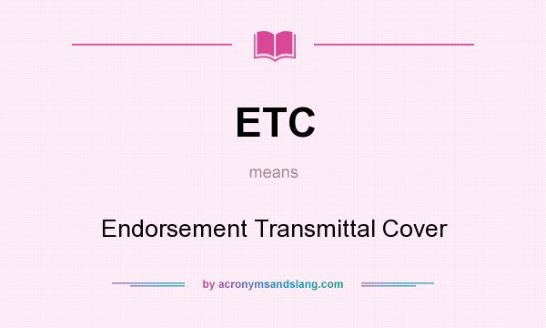 What does ETC mean? It stands for Endorsement Transmittal Cover
