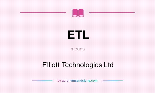What does ETL mean? It stands for Elliott Technologies Ltd