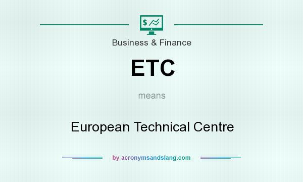 What does ETC mean? It stands for European Technical Centre