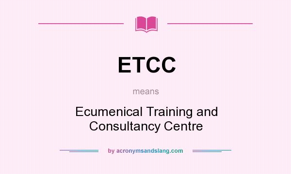 What does ETCC mean? It stands for Ecumenical Training and Consultancy Centre