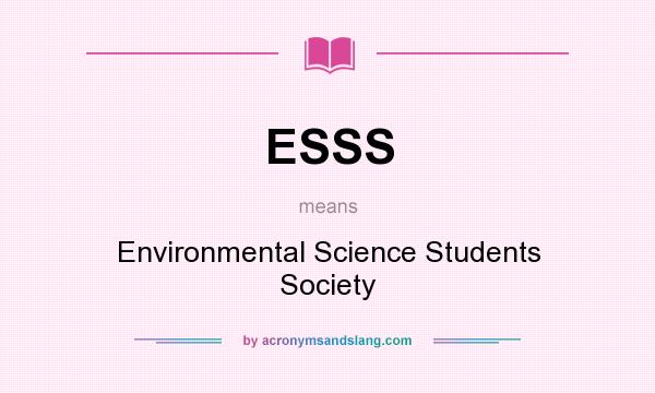 What does ESSS mean? It stands for Environmental Science Students Society
