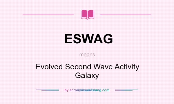 What does ESWAG mean? It stands for Evolved Second Wave Activity Galaxy
