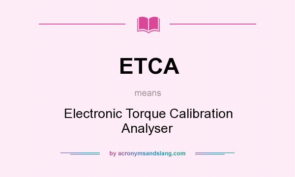 What does ETCA mean? It stands for Electronic Torque Calibration Analyser