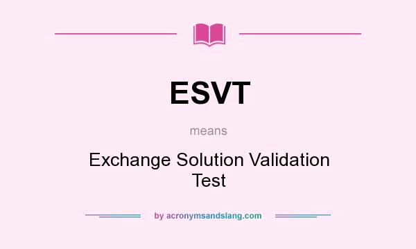 What does ESVT mean? It stands for Exchange Solution Validation Test