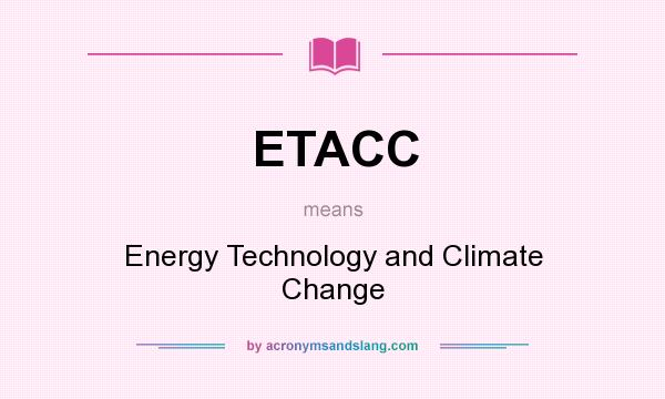 What does ETACC mean? It stands for Energy Technology and Climate Change