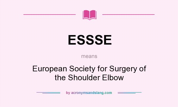 What does ESSSE mean? It stands for European Society for Surgery of the Shoulder Elbow