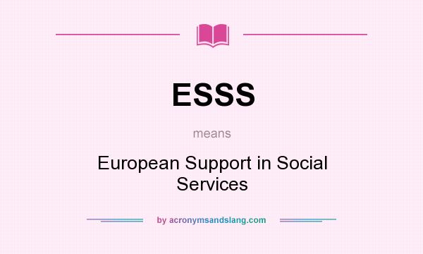 What does ESSS mean? It stands for European Support in Social Services