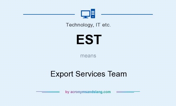 What does EST mean? It stands for Export Services Team
