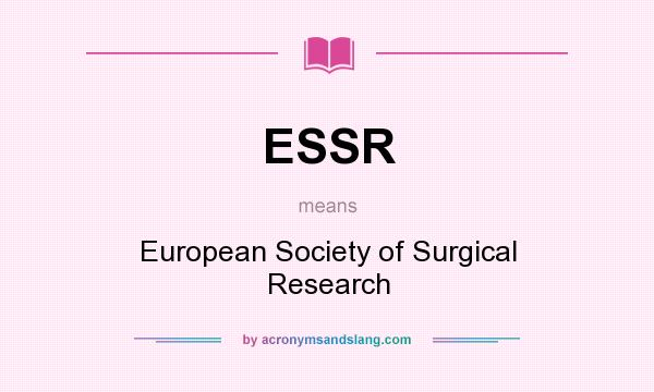 What does ESSR mean? It stands for European Society of Surgical Research