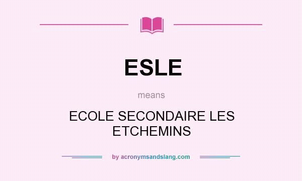 What does ESLE mean? It stands for ECOLE SECONDAIRE LES ETCHEMINS