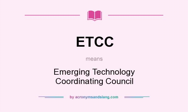 What does ETCC mean? It stands for Emerging Technology Coordinating Council