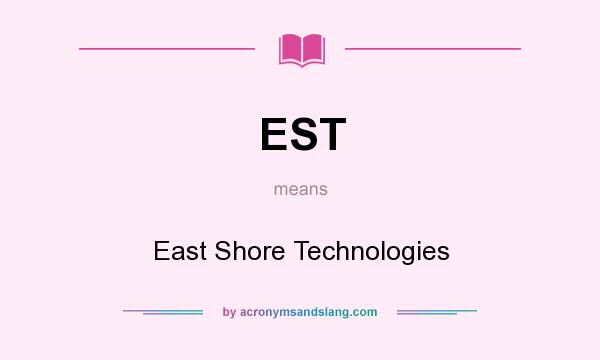 What does EST mean? It stands for East Shore Technologies