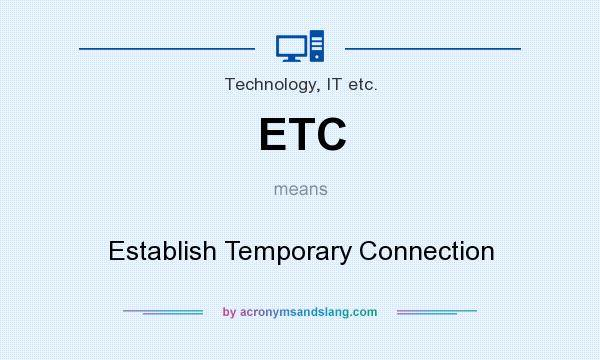 What does ETC mean? It stands for Establish Temporary Connection