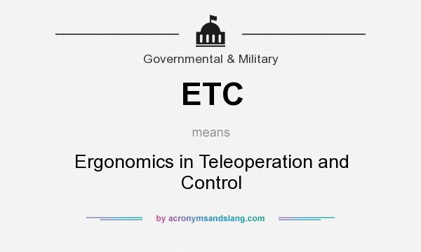 What does ETC mean? It stands for Ergonomics in Teleoperation and Control