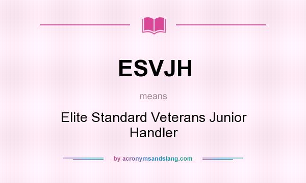 What does ESVJH mean? It stands for Elite Standard Veterans Junior Handler