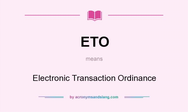 What does ETO mean? It stands for Electronic Transaction Ordinance